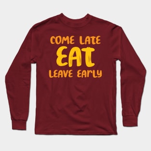 came late, eat, leave early - sarcastic family reunion Long Sleeve T-Shirt